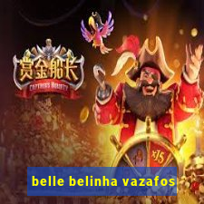 belle belinha vazafos